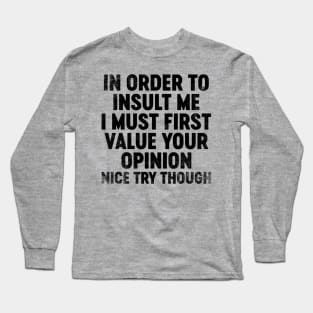 In Order To Insult Me I Must First Value Your Opinion (Black) Funny Long Sleeve T-Shirt